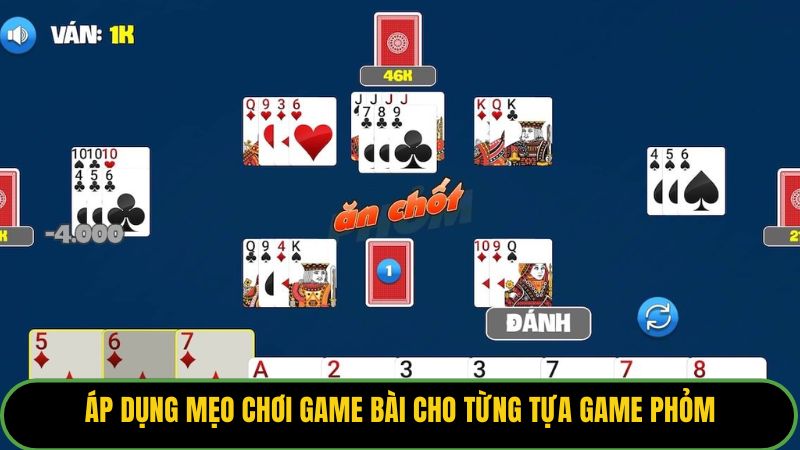Áp dụng mẹo chơi game bài cho từng tựa game Phỏm.