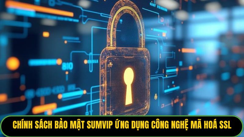 Chính sách bảo mật Sumvip ứng dụng công nghệ mã hoá SSL