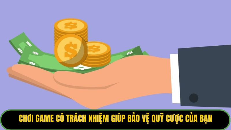 Chơi game có trách nhiệm giúp bảo vệ quỹ cược của bạn