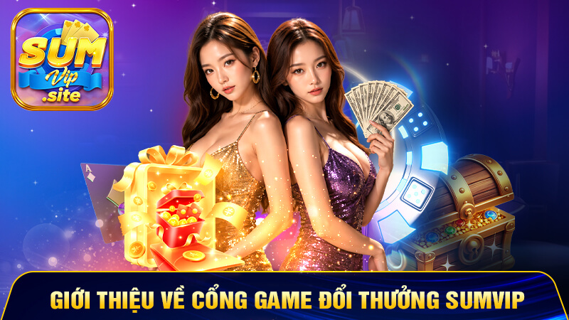 Giới thiệu về cổng game đổi thưởng SUMVIP