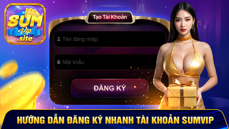 Hướng dẫn đăng ký nhanh tài khoản SUMVIP
