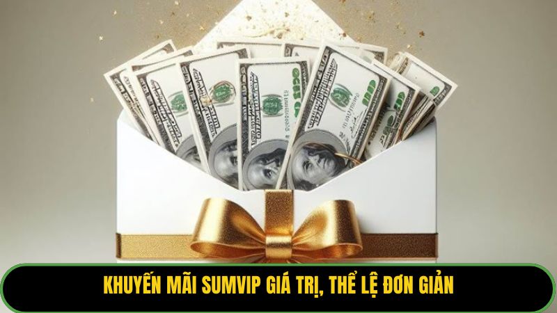 Khuyến mãi Sumvip giá trị, thể lệ đơn giản