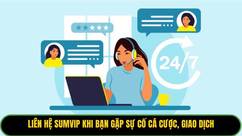 Liên hệ Sumvip khi bạn gặp sự cố cá cược, giao dịch