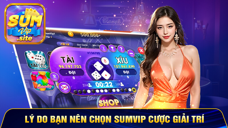 Lý do bạn nên chọn SUMVIP cược giải trí