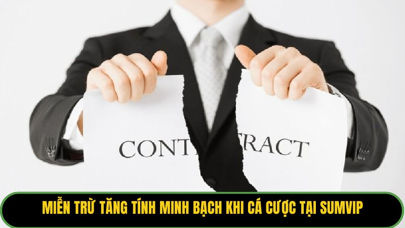 Miễn trừ tăng tính minh bạch khi cá cược tại Sumvip