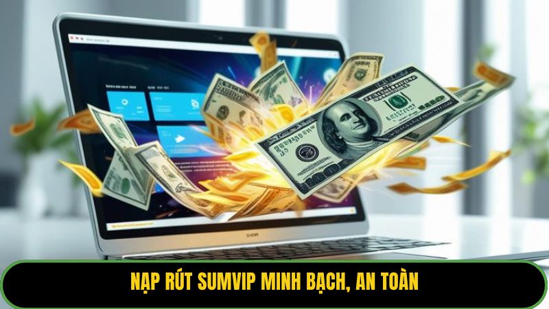Nạp rút Sumvip minh bạch, an toàn