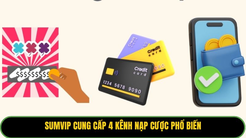 Sumvip cung cấp 4 kênh nạp cược phổ biến