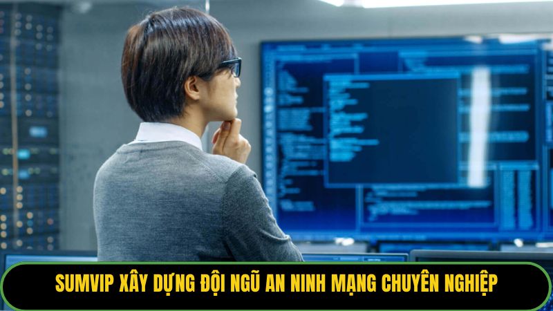 Sumvip xây dựng đội ngũ an ninh mạng chuyên nghiệp