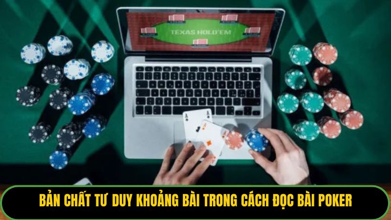Bản chất tư duy khoảng bài trong cách đọc bài poker