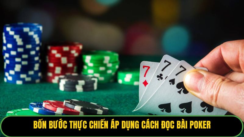 Bốn bước thực chiến áp dụng cách đọc bài poker