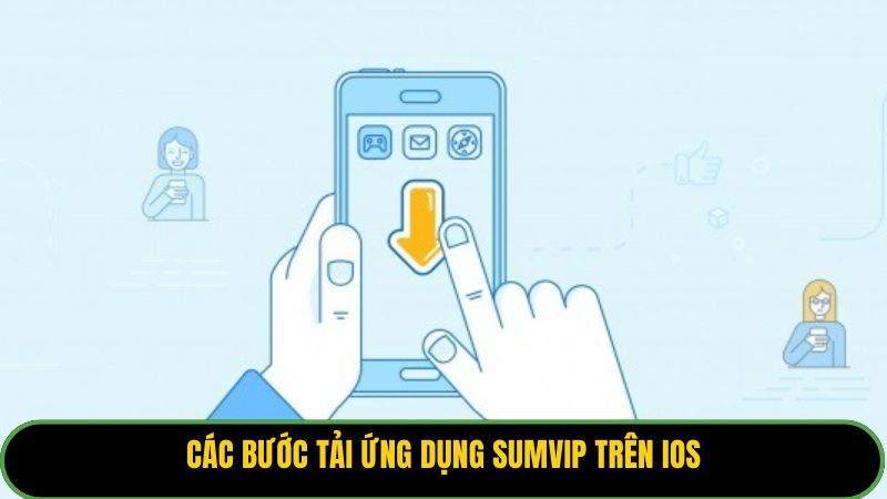 Các bước tải ứng dụng Sumvip trên IOS