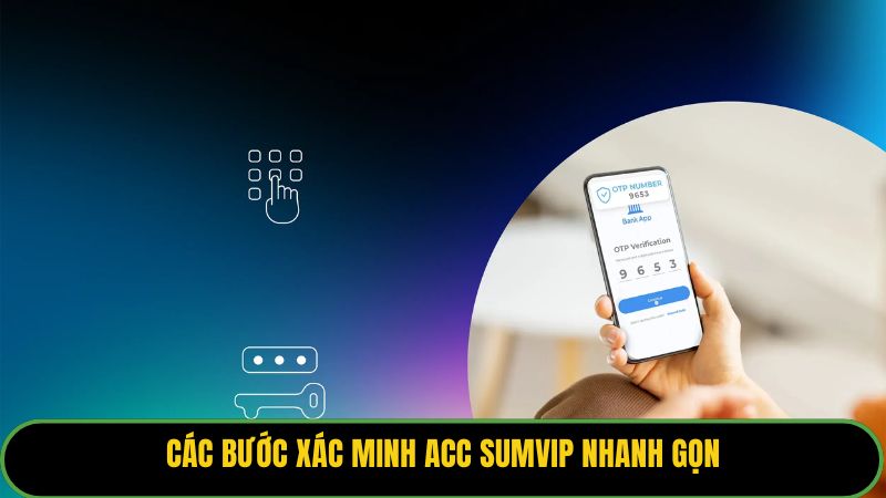 Các bước xác minh acc Sumvip nhanh gọn