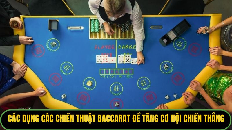 Các dụng các chiến thuật Baccarat để tăng cơ hội chiến thắng.