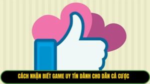 cach-nhan-biet-game-uy-tin