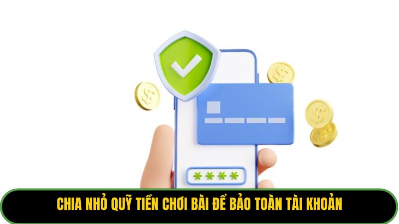 Chia nhỏ quỹ tiền chơi bài để bảo toàn tài khoản.