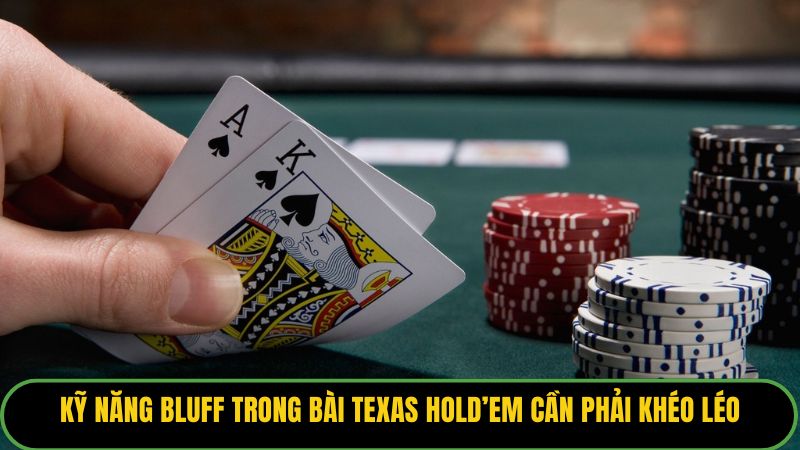 Kỹ năng bluff trong bài Texas Hold’em cần phải khéo léo