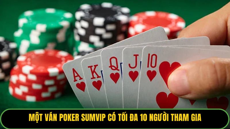 Một ván poker Sumvip có tối đa 10 người tham gia