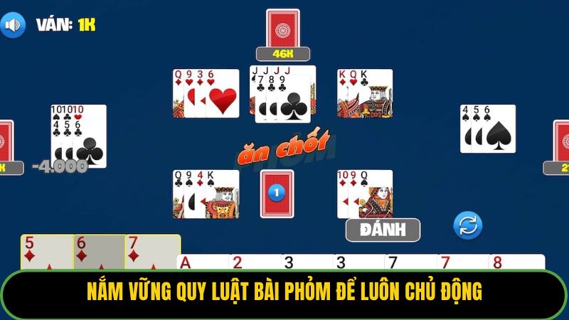 Nắm vững quy luật bài phỏm để luôn chủ động.