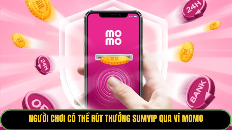 Người chơi có thể rút thưởng Sumvip qua ví Momo