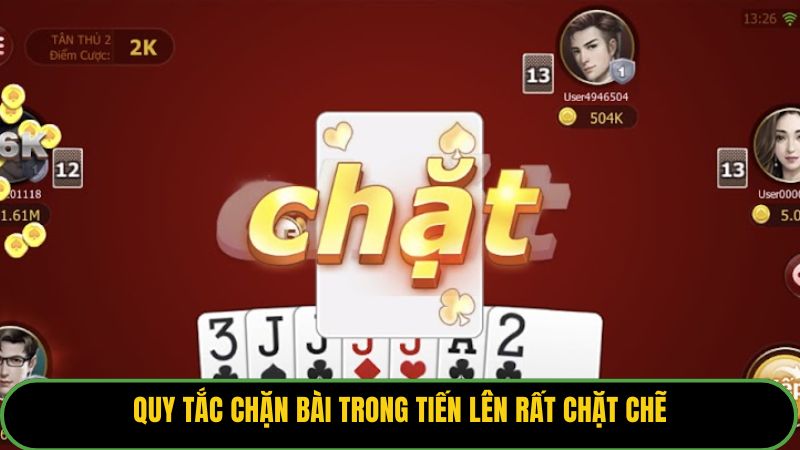 Quy tắc chặn bài trong tiến lên rất chặt chẽ