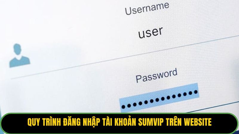 Quy trình đăng nhập tài khoản Sumvip trên website