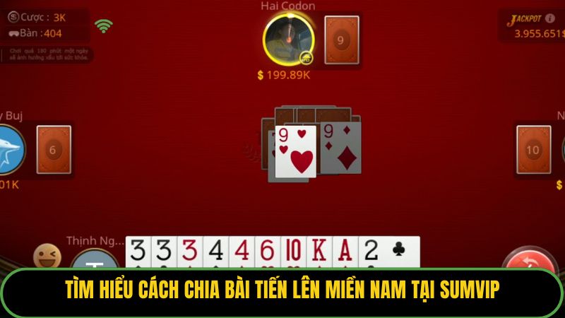 Tìm hiểu cách chia bài tiến lên miền Nam tại Sumvip