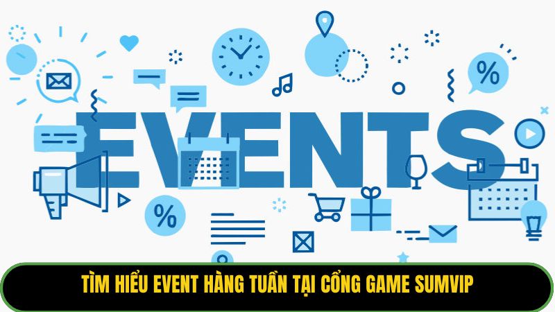 Tìm hiểu event hàng tuần tại cổng game Sumvip