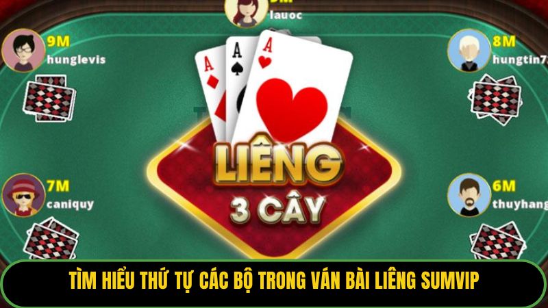 Tìm hiểu thứ tự các bộ trong ván bài liêng Sumvip