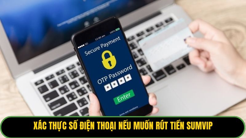 Xác thực số điện thoại nếu muốn rút tiền Sumvip